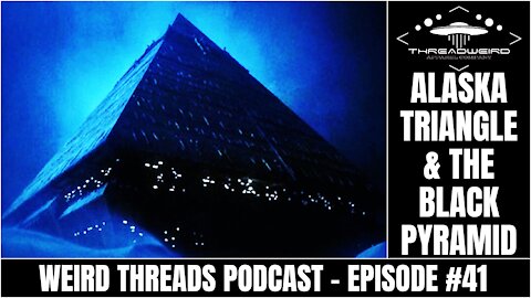 LEGEND OF THE BLACK PYRAMID | Weird Threads Podcast #41