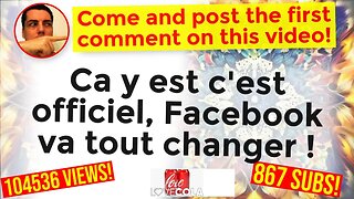 Ca y est c'est officiel, Facebook va tout changer !