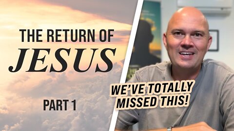 THE RETURN OF JESUS - WE HAVE TOTALLY MISSED THIS!