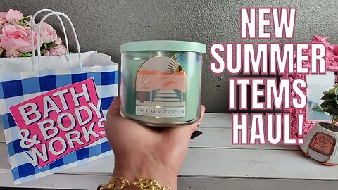 BATH & BODYWORKS | NEW SUMMER CANDLE AND BODYCARE HAUL! | #bathandbodyworks @bathandbodyworks