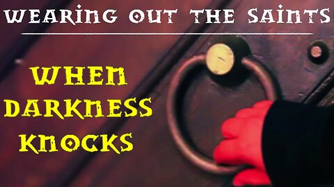 Wearing Out the Saints – When Darkness Knocks (Sabbath Service)