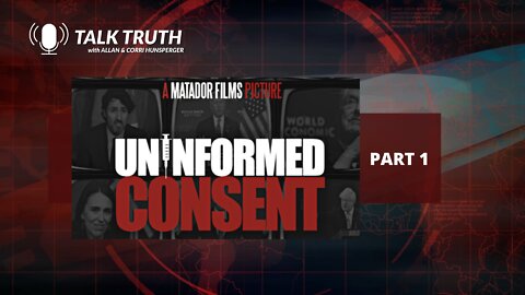 Talk Truth - UNINFORMED CONSENT - Part 1