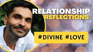 #Relationship Reflections: #DIVINE #LOVE