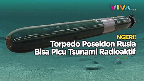 Pencabut Nyawa Torpedo Poseidon Momok Rusia Buat Eropa, Bisa Tenggelamkan Inggris!