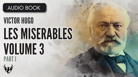 📖 LES MISERABLES ❯ Victor Hugo ❯ Volume 3 ❯ AUDIOBOOK Part 1 of 6 📚