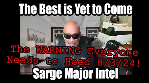 Sarge Special Intel Report 8/3/24 - The WARNING Everyone Needs to Heed!