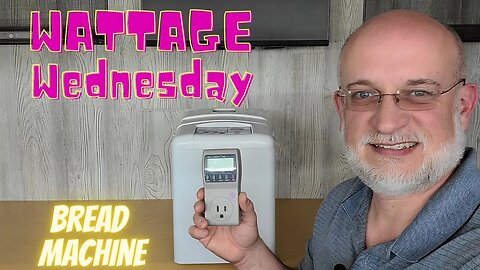 Wattage Wednesday: Wattage used to run a Bread Machine