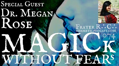 #074 Dr Megan Rose, PhD "Spirit Marriage, Magick & Entheogens" | MWF HERMETIC PODCAST w/ Frater R∴C∴