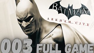 BATMAN: ARKHAM City Gameplay Walkthrough-003 (YOUTUBE STREAM) FULL GAME
