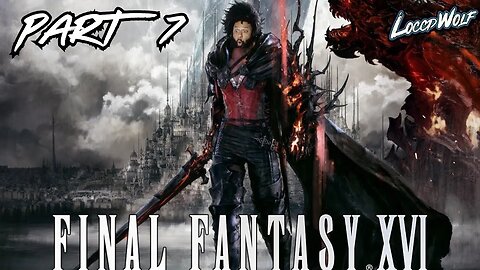 FINAL FANTASY 16 Part 7 | FIRST PLAYTHROUGH! | BEATING MY FIRST FF GAME!