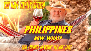 So, you're Finally Retired to the Philippines, Now What? Some Activities You Might Enjoy
