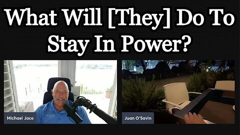 Michael Jaco & Juan O Savin > What Will [They] Do To Stay In Power!?