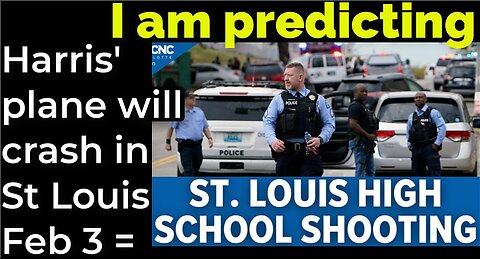I am predicting: Harris' plane will crash in St Louis on Feb 3 = ST LOUIS SCHOOL SHOOTING PROPHECY