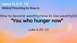 How to become wealthy/How to live wealthy (3): "You who hunger now" - Boaz Jo