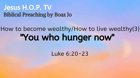 How to become wealthy/How to live wealthy (3): "You who hunger now" - Boaz Jo