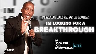 I'm Looking For A Breakthrough -- Dr. Dharius Daniels.