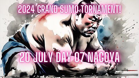 Sumo July Live Day 07 Nagoya Japan! 大相撲LIVE 07月場所