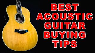 Best Acoustic Guitar Buying Tips - which should I buy and why?