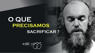 O QUE PRECISAMOS SACRIFICAR, RAM DASS DUBLADO, ECKHART TOLLE DUBLADO