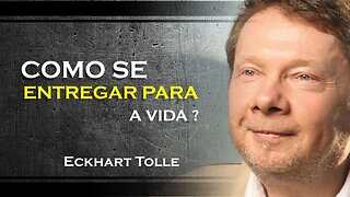 COMO PODEMOS NOS ENTREGAR PARA A VIDA, ECKHART TOLLE DUBLADO 2023