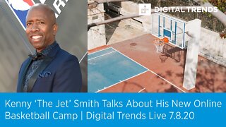 Kenny 'The Jet' Smith Talks About His Online Basketball Camp | Digital Trends Live 7.8.20
