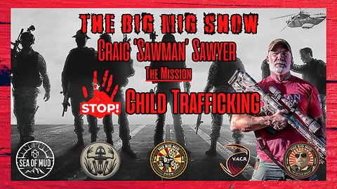 THE MISSION STOP CHILD TRAFFICKING W/ CRAIG ‘SAWMAN’ SAWYER ON THE BIG MIG