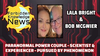 Paranormal Power Couple - Scientist & Contactee - Pursued by Phenomenon | Bob McGwier & LaLa Bright