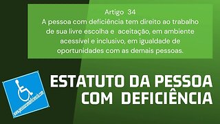 Estatuto da Pessoa com Deficiência - Artigo 34 A pessoa com deficiência tem direito ao trabalho