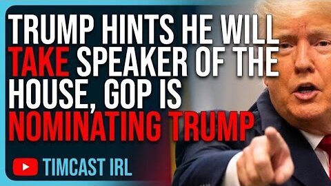 TRUMP HINTS HE WILL TAKE SPEAKER OF THE HOUSE, GOP IS NOMINATING TRUMP