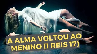 DÚVIDAS BÍBLICAS: Qual foi a ALMA que voltou ao MENINO em 1Reis 17:21-23? - Leandro Quadros - Bíblia