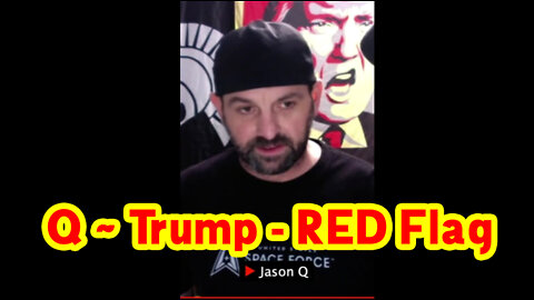 Q: Jason Q ~ Trump - RED Flag