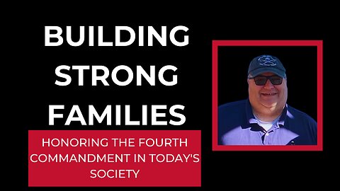 Building Strong Families: Honoring the Fourth Commandment in Today's Society