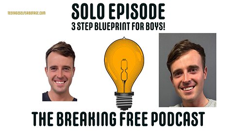 SOLO EPISODE: 3 Step Blueprint For Boys!