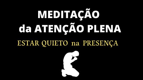 🎶MEDITAÇÃO da ATENÇÃO PLENA -. ESTAR QUIETO na PRESENÇA de DEUS🎶