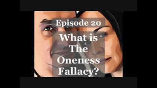 20. The Oneness Fallacy