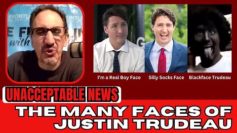 UNACCEPTABLE NEWS: The Many Faces of Justin Trudeau - Mon, Sep. 4, 2023