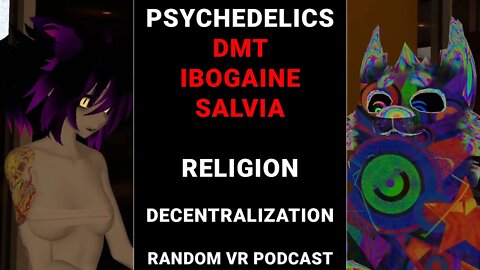 Psychedelics (DMT, Ibogaine, Salvia), Religion, Decentralization. [Random VR Podcast]