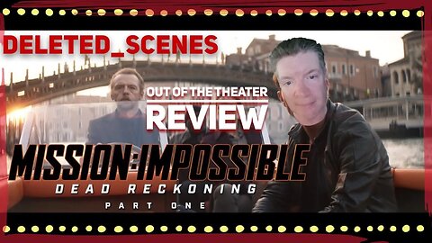 Out of the Theater Review - Mission: Impossible - Dead Reckoning: Part One