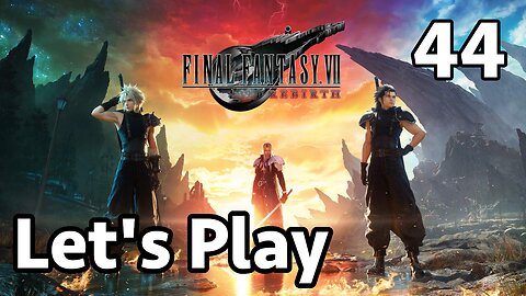Let's Play Final Fantasy 7 Rebirth - Part 44