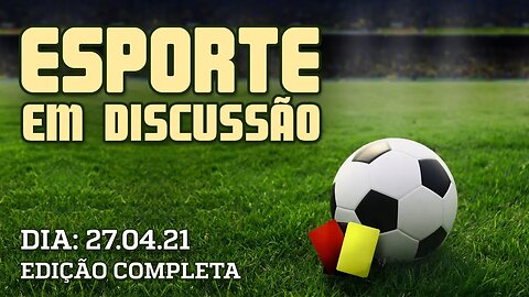Palmeiras e Santos fazem JOGÕES hoje pela Libertadores | ESPORTE EM DISCUSSÃO - 27/04/2021
