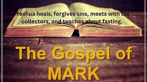 Mark. CH 2. Yeshua heals, forgives sins, meets with tax collectors, and teaches about fasting.