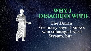 Why I Disagree with The Duran Germany says it knows who sabotaged Nord Stream, but