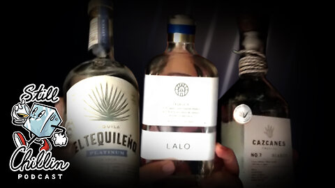 STILL CHILLIN ep. 12 | Tequileño vs Cazcanes vs Lalo tequila review