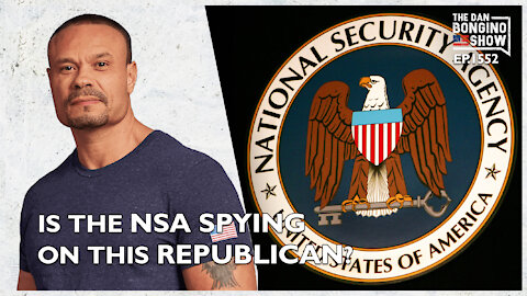 Ep. 1552 Is The NSA Spying On This Republican? - The Dan Bongino Show