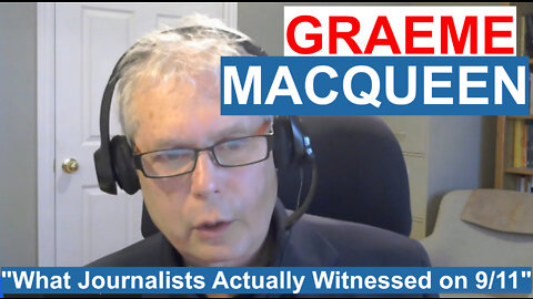 Graeme MacQueen, PhD: What Journalists actually witnessed on 9/11