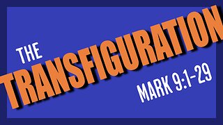 Mark 9:1-29 The Transfiguration