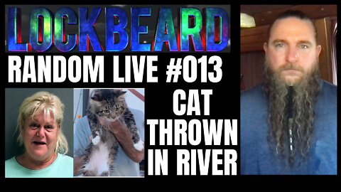 LOCKBEARD RANDOM LIVE #013. Cat Thrown In River