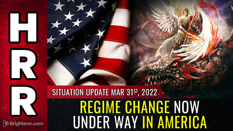 Situation Update, March 31, 2022 - REGIME CHANGE now under way in America