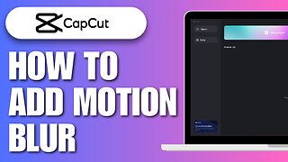 How To Add Motion Blur On CapCut PC