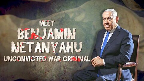 Meet Benjamin Netanyahu, Unconvicted War Criminal James Corbett